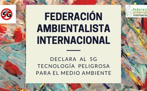 La Federación Ambientalista Internacional. Declara el 5G como peligroso para el medio ambiente